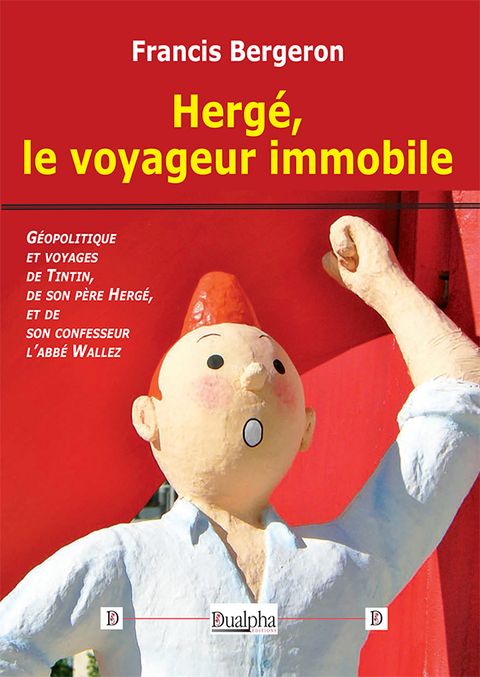 Couverture de l'album Hergé, le voyageur immobile - Géopolitique et voyages de Tintin, de son père Hergé, et de son confesseur l'abbé Wallez