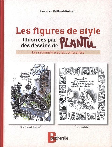 Couverture de l'album Les figures de style illustrées par des dessins de Plantu (Les reconnaitre et les comprendre)