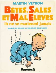 Couverture de l'album Bêtes, sales et mal élevés ils ne se marieront jamais (Manuel de riposte à l'indocilité des enfants)