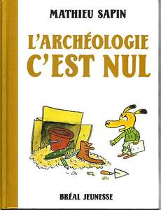 Couverture de la série L'Archéologie, c'est Nul