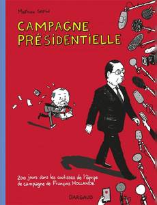 Couverture de l'album Campagne présidentielle - 200 jours dans les pas du candidats François Hollande...