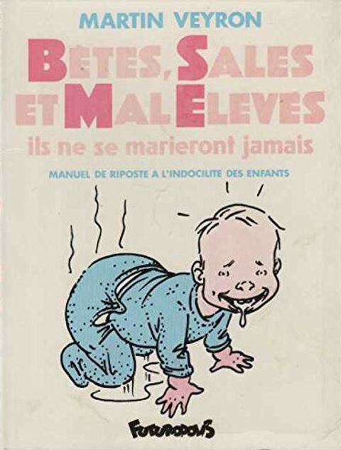 Couverture de l'album Bêtes, sales et mal élevés ils ne se marieront jamais (Manuel de riposte à l'indocilité des enfants)