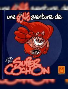 Couverture de la série Une Folle Aventure de Super Cochon