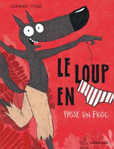 Aperçu 1 de l'album Le Loup en Slip tome 5 - Le loup en slip passe un froc