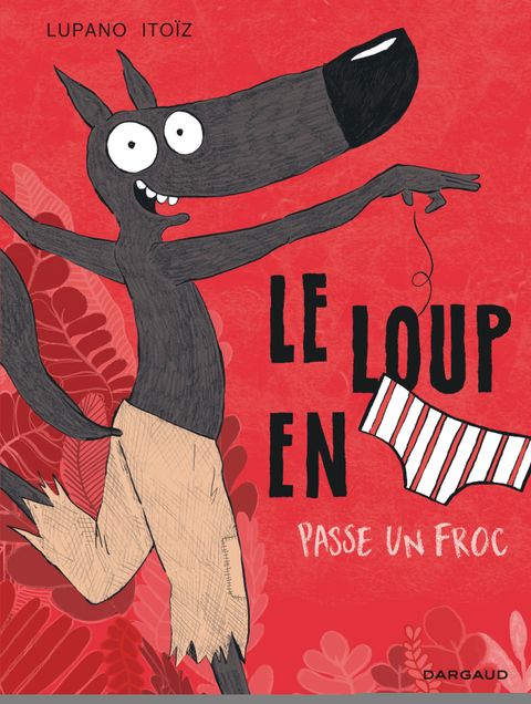 Couverture de l'album Le loup en slip passe un froc