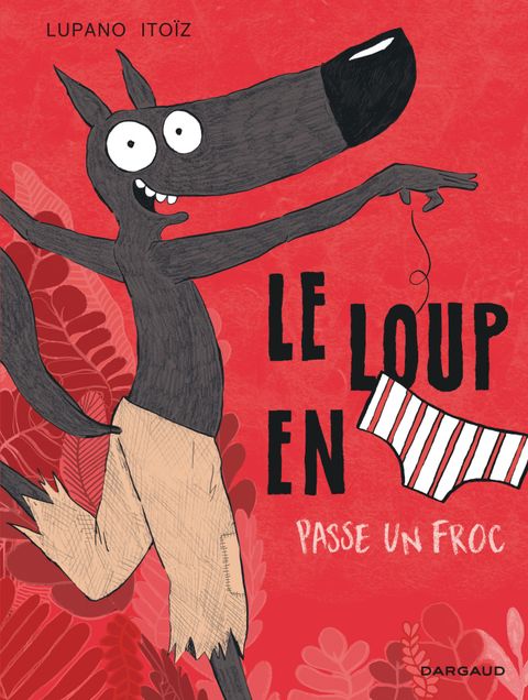 Couverture de l'album Le loup en slip passe un froc