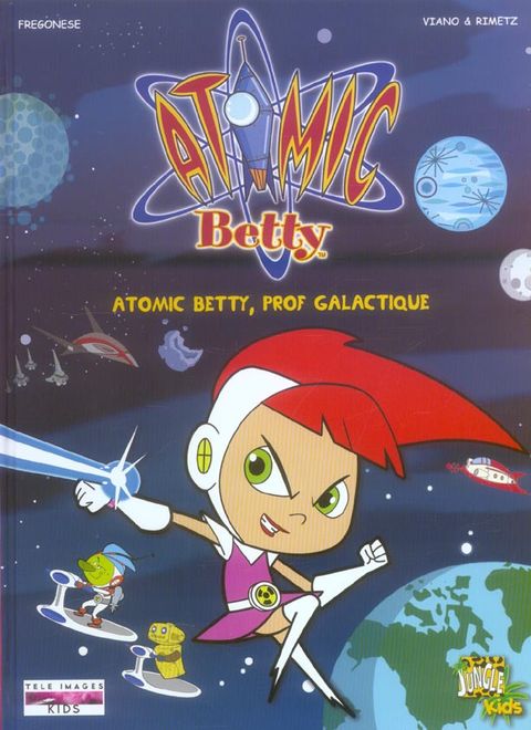 Couverture de l'album Atomic Betty, Tome 1 : Atomic Betty, prof galactique