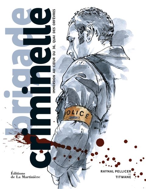 Couverture de l'album Brigade criminelle - Immersion au coeur du 36, quai des Orfèvres