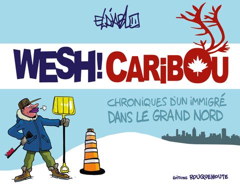Couverture de l'album Wesh! Caribou ; Chroniques d'un Immigré dans le Grand Nord