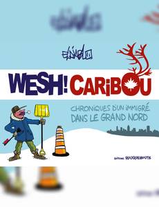 Couverture de la série Wesh! Caribou ; Chroniques d'un Immigré dans le Grand Nord