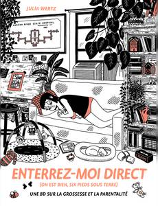 Couverture de la série Enterrez-moi direct (on est bien six pieds sous terre) - Une BD sur la grossesse et la parentalité