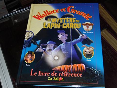 Couverture de l'album Wallace & Gromit : Le mystère du Lapin-garou : Le livre de référence