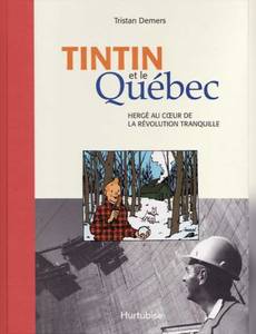 Couverture de l'album Tintin et le Québec (Hergé au cœur de la révolution tranquille)