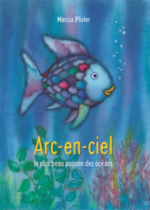 Couverture de l'album Arc-en-ciel le plus beau poisson des océans