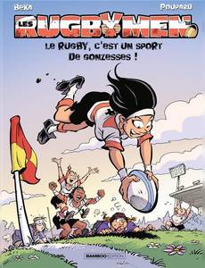 Aperçu 1 de l'album Les Rugbymen tome 18 - Le Rugby, c'est un Sport de Gonzesses !