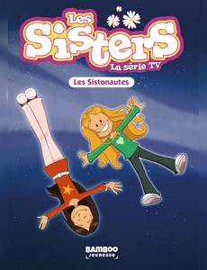 Aperçu 1 de l'album Les Sisters - la série Tv tome 99 - Les Sistonautes
